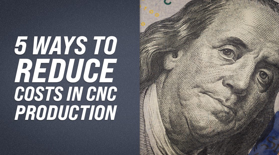 5 ways to reduce costs in CNC production | ShopSabre CNC